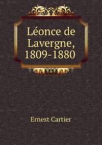 Leonce de Lavergne, 1809-1880 .