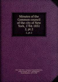 Minutes of the Common council of the city of New York, 1784-1831. 2, pt.2