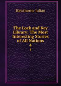 The Lock and Key Library: The Most Interesting Stories of All Nations. 4
