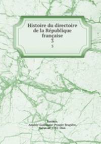 Histoire du directoire de la Rpublique franaise. 3