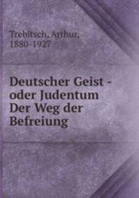 Deutscher Geist - oder Judentum Der Weg der Befreiung
