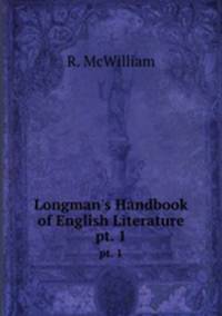 Longman`s Handbook of English Literature. pt. 1