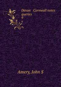 Devon & Cornwall notes & queries. 9