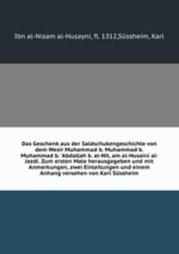 Das Geschenk aus der Saldschukengeschichte von dem Wesir Muhammad b. Muhammad b. Muhammad b. 