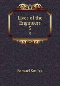 Lives of the Engineers.. 5