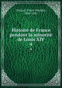 Histoire de France pendant la minorit de Louis XIV. 4
