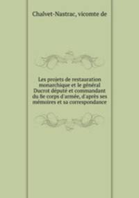 Les projets de restauration monarchique et le general Ducrot depute et commandant du 8e corps d