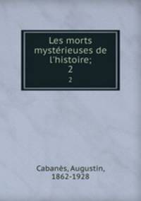 Les morts mystrieuses de l`histoire;. 2