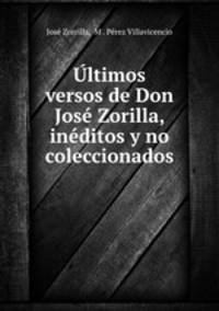 Ultimos versos de Don Jose Zorilla, ineditos y no coleccionados