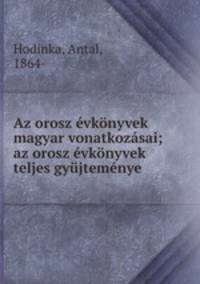 Az orosz evkonyvek magyar vonatkozasai; az orosz evkonyvek teljes gyujtemenye