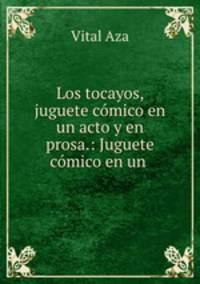 Los tocayos, juguete comico en un acto y en prosa.: Juguete comico en un .