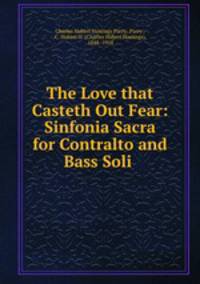 The Love that Casteth Out Fear: Sinfonia Sacra for Contralto and Bass Soli .