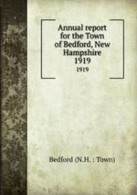 Annual report for the Town of Bedford, New Hampshire. 1919
