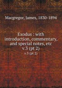 Exodus : with introduction, commentary, and special notes, etc.. v.3 (pt 2)