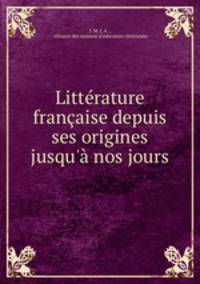 Litterature francaise depuis ses origines jusqu