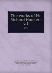 The works of Mr. Richard Hooker :. v.1