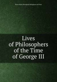 Lives of Philosophers of the Time of George III.