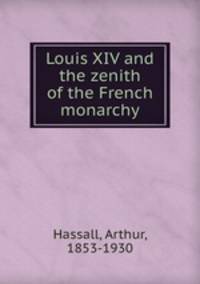 Louis XIV and the zenith of the French monarchy