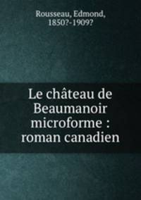 Le chateau de Beaumanoir microforme : roman canadien