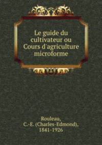 Le guide du cultivateur ou Cours d
