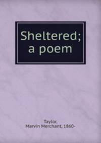 Sheltered; a poem