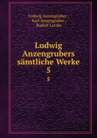 Ludwig Anzengrubers smtliche Werke. 5