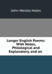 Longer English Poems: With Notes, Philological and Explanatory, and an .