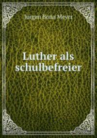 Luther als schulbefreier