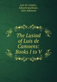 The Lusiad of Luis de Camoens: Books I to V