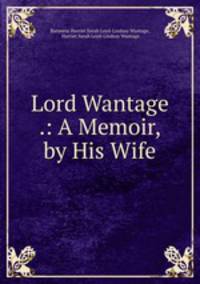 Lord Wantage .: A Memoir, by His Wife