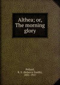 Althea; or, The morning glory