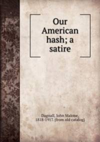 Our American hash; a satire