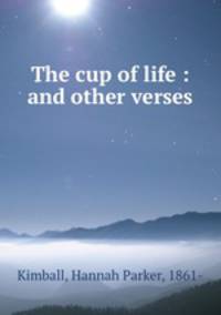 The cup of life : and other verses