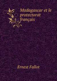 Madagascar et le protectorat francais