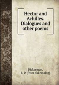 Hector and Achilles. Dialogues and other poems