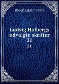Ludvig Holbergs udvalgte skrifter. 21