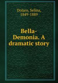 Bella-Demonia. A dramatic story
