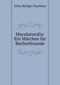 Maculaturalia: Ein Marchen fur Bucherfreunde