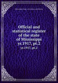 Official and statistical register of the state of Mississippi. yr.1917, pt.2