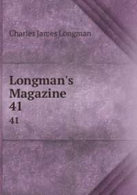 Longman`s Magazine. 41