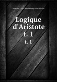 Logique d`Aristote. t. 1