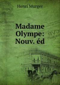 Madame Olympe: Nouv. ed.