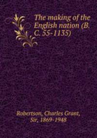 The making of the English nation (B.C. 55-1135)