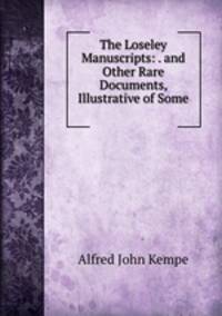 The Loseley Manuscripts: . and Other Rare Documents, Illustrative of Some .
