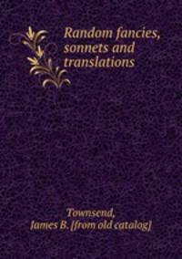 Random fancies, sonnets and translations