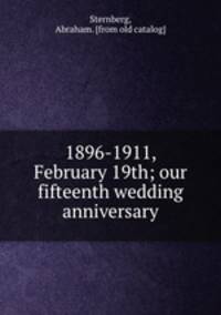 1896-1911, February 19th; our fifteenth wedding anniversary