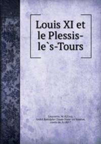 Louis XI et le Plessis-le?s-Tours