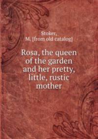 Rosa, the queen of the garden and her pretty, little, rustic mother