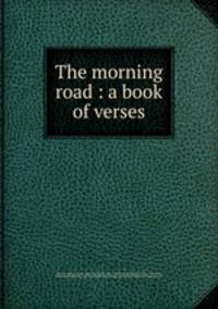 The morning road : a book of verses