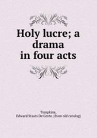 Holy lucre; a drama in four acts